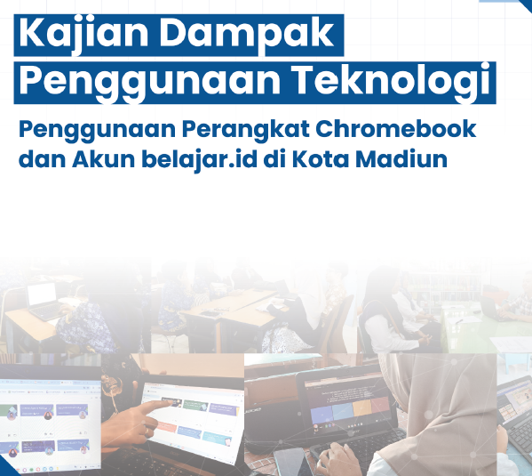 Kajian Dampak Penggunaan Teknologi: Penggunaan Perangkatan Chromebook dan Akun Belajar.id di Kota Madiun